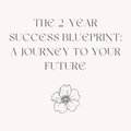 The 2-Year Success Blueprint: A Journey to Your Future